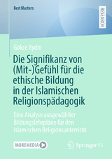 Die Signifikanz von (Mit-)Gef&uuml;hl f&uuml;r die ethische Bildung in der Islamischen Religionsp&auml;dagogik - G&ouml;kce Aydin