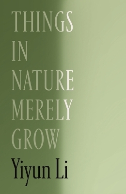 Things in Nature Merely Grow - Yiyun Li