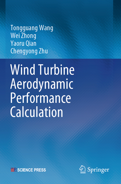 Wind Turbine Aerodynamic Performance Calculation - Tongguang Wang, Wei Zhong, Yaoru Qian, Chengyong Zhu