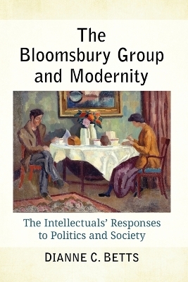 The Bloomsbury Group and Modernity - Dianne C Betts