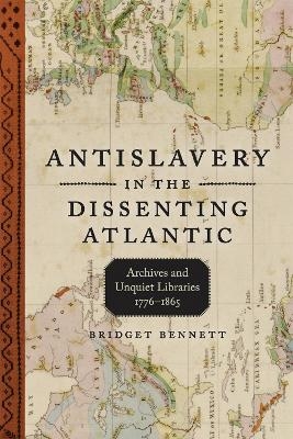 Antislavery in the Dissenting Atlantic - Bridget Bennett