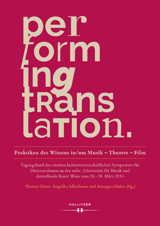 Performing Translation. Praktiken des Wissens in/um Musik - Theater - Film