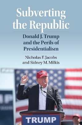 Subverting the Republic - Nicholas Jacobs, Sidney M. Milkis
