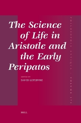 The Science of Life in Aristotle and the Early Peripatos - 