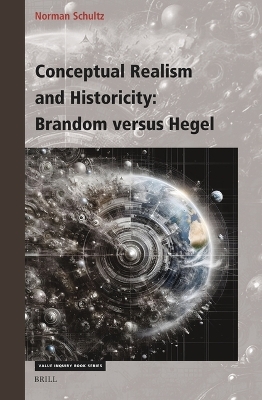 Conceptual Realism and Historicity: Brandom versus Hegel - Norman Schultz