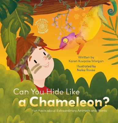 Can You Hide Like a Chameleon? Fun Facts about Extraordinary Animals and Plants - Karen Morgan
