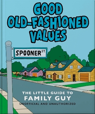 Good Old-Fashioned Values: The Little Guide to Family Guy -  Oh