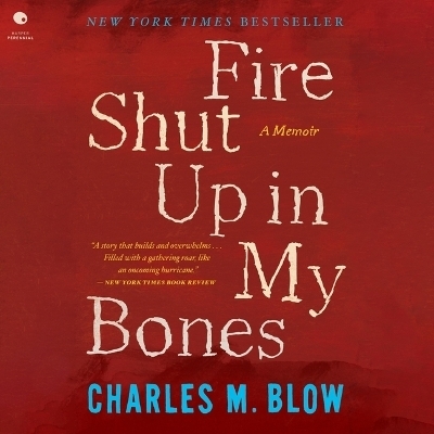 Fire Shut Up in My Bones - Charles M Blow