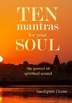 Ten Mantras for Your Soul - Sandipani Hume