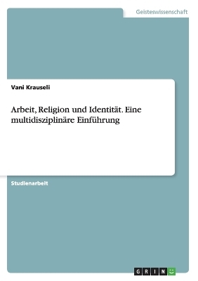 Arbeit, Religion und IdentitÃ¤t. Eine multidisziplinÃ¤re EinfÃ¼hrung
