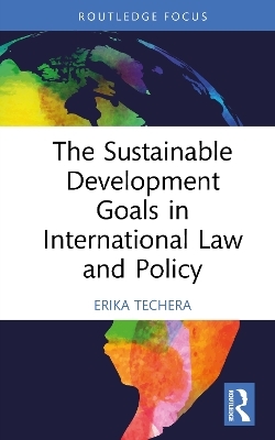 The Sustainable Development Goals in International Law and Policy - Erika Techera
