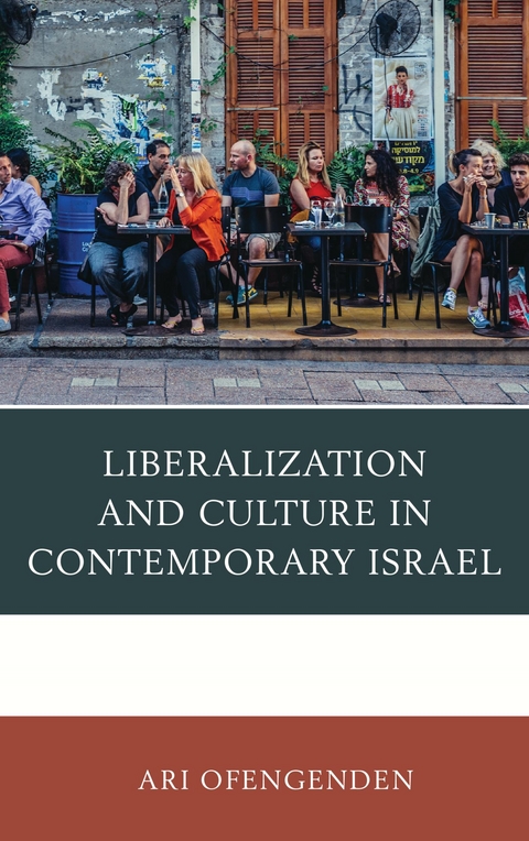 Liberalization and Culture in Contemporary Israel -  Ari Ofengenden