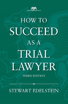 How to Succeed as a Trial Lawyer, Third - Stewart Edelstein