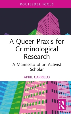 A Queer Praxis for Criminological Research - April Carrillo
