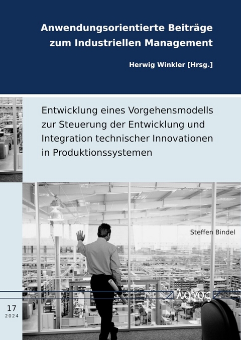 Entwicklung eines Vorgehensmodells zur Steuerung der Entwicklung und Integration technischer Innovationen in Produktionssystemen - Steffen Bindel