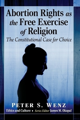 Abortion Rights as the Free Exercise of Religion - Peter S Wenz