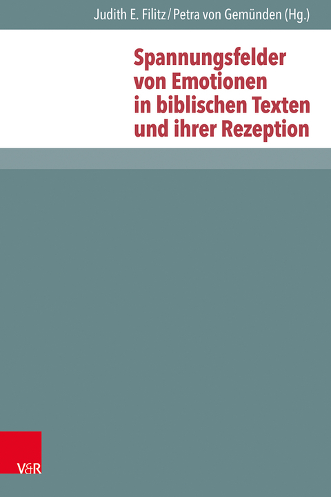 Spannungsfelder von Emotionen in biblischen Texten und ihrer Rezeption - 