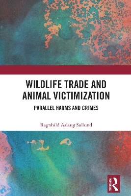 Wildlife Trade and Animal Victimization - Ragnhild Aslaug Sollund
