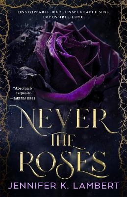 Never the Roses - Jennifer K. Lambert