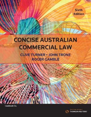 Concise Australian Commercial Law - Clive Turner, John Trone, Roger Gamble