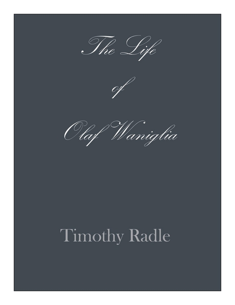The Life of Olaf Waniglia - Timothy L Radle