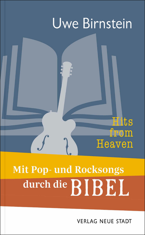 Hits from Heaven: Mit Pop- und Rocksongs durch die Bibel - Uwe Birnstein