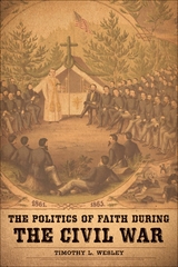 The Politics of Faith during the Civil War - Timothy L. Wesley