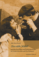 ,Das s&uuml;&szlig;e M&auml;del' zwischen Sozialfigur und Weiblichkeitstypus bei Arthur Schnitzler und Else Feldmann - Julia Maria Breidel