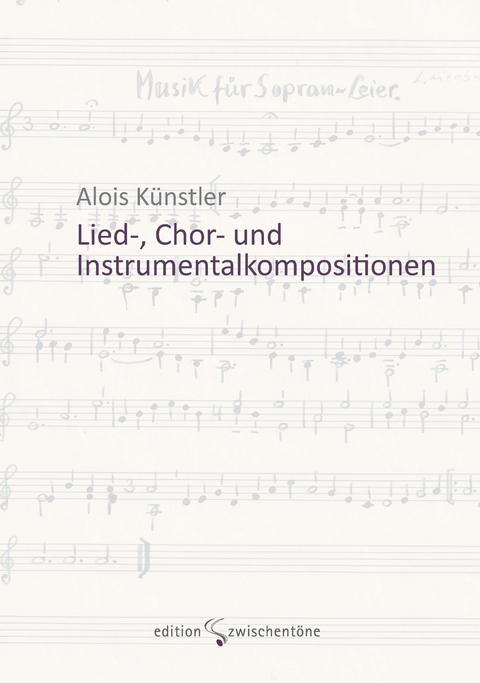 Lied-, Chor- und Instrumentalkompositionen - Alois K&uuml;nstler