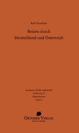 Reisen durch Deutschland und &Ouml;sterreich - Karl Gutzkow