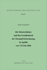 Die Meisterb&uuml;cher und das Gesellenbuch der Strumpfwirkerinnung in Apolda von 1714 bis 1862 - G&uuml;nter Kriependorf