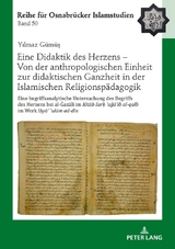 Eine Didaktik des Herzens &ndash; Von der anthropologischen Einheit zur didaktischen Ganzheit in der Islamischen Religionsp&auml;dagogik - Yilmaz G&uuml;m&uuml;ş