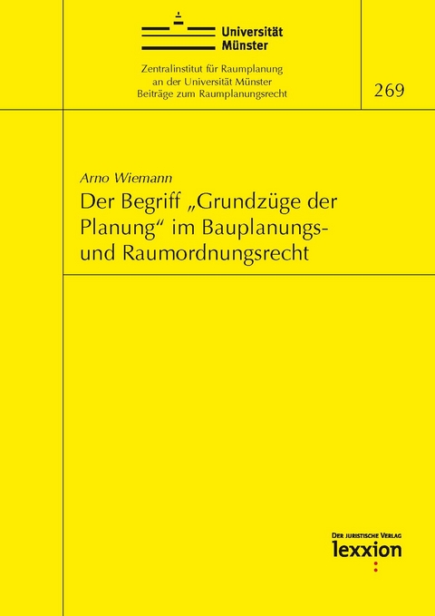Der Begriff &bdquo;Grundz&uuml;ge der Planung&ldquo; im Bauplanungs- und Raumordnungsrecht - Arno Wiemann