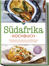 S&uuml;dafrika Kochbuch: Die leckersten Rezepte der s&uuml;dafrikanischen K&uuml;che f&uuml;r jeden Geschmack und Anlass - inkl. Brotrezepten, Fingerfood, Aufstrichen & Getr&auml;nken - Lisa Nkosi