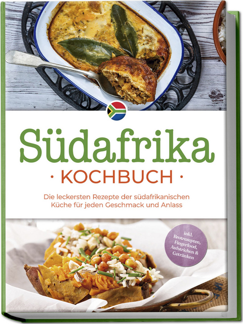 S&uuml;dafrika Kochbuch: Die leckersten Rezepte der s&uuml;dafrikanischen K&uuml;che f&uuml;r jeden Geschmack und Anlass - inkl. Brotrezepten, Fingerfood, Aufstrichen & Getr&auml;nken - Lisa Nkosi