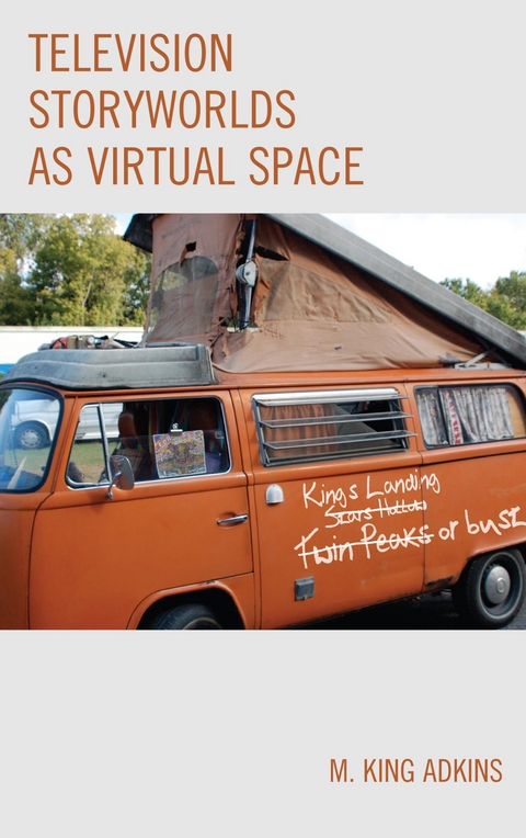 Television Storyworlds as Virtual Space -  M. King Adkins