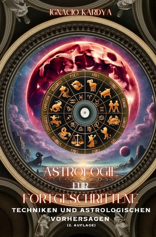 Astrologie für Fortgeschrittene: astrologische Techniken und Vorhersagen (2. Auflage)