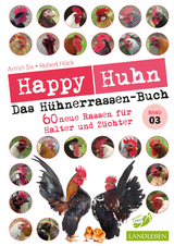 Happy Huhn &ndash; Das H&uuml;hnerrassenbuch - Robert H&ouml;ck, Armin Six
