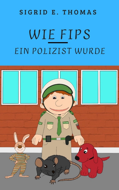 Wie Fips ein Polizist wurde - Sigrid E. Thomas