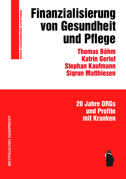 Finanzialisierung von Gesundheit und Pflege - Thomas B&ouml;hm, Katrin Gerlof, Stephan Kaufmann, Sigrun Matthiesen