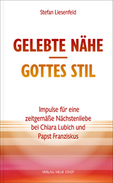 Gelebte N&auml;he, Gottes Stil - Stefan Liesenfeld, Chiara Lubich,  Papst Franziskus