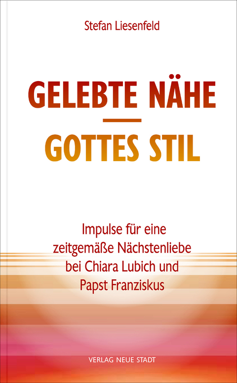 Gelebte N&auml;he, Gottes Stil - Stefan Liesenfeld, Chiara Lubich,  Papst Franziskus