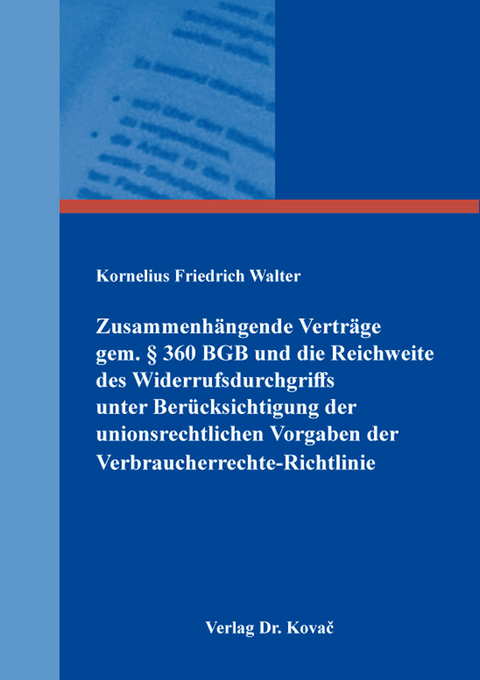 Zusammenh&auml;ngende Vertr&auml;ge gem. &sect; 360 BGB und die Reichweite des Widerrufsdurchgriffs unter Ber&uuml;cksichtigung der unionsrechtlichen Vorgaben der Verbraucherrechte-Richtlinie - Kornelius Friedrich Walter