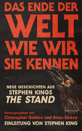 DAS ENDE DER WELT WIE WIR SIE KENNEN - Stephen King, Christopher Golden, Brian Keene, Steven Barnes, Wayne Brady, Poppy Z. Brite, Maurice Broaddus, Somer Canon, Robert Cargill, Nat Cassidy, V. Castro, Richard Chizmar, S.A. Cosby, Tananarive Due, Meg Gardiner, Gabino Iglesias, Jonathan Janz, Alma Katsu, Caroline Kepnes, Michael Koryta, Sarah Langan, Joe R. Lansdale, Tim Lebbon, Josh Malerman, Ronald Malfi, Usman T. Malik, Premee Mohamed, Cynthia Pelayo, Hailay Piper, David J. Schow, Alex Segura, Bryan Smith, Paul Tremblay, Catherynne M. Valente, Bev Vincent, Catriona Ward, Chuck Wendig, Wrath James White, Rio Youers