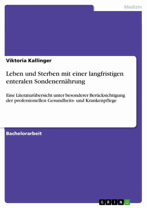 Leben und Sterben mit einer langfristigen enteralen Sondenern&auml;hrung -  Viktoria Kallinger