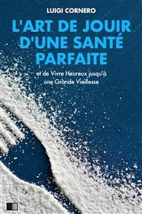 L&rsquo;Art de jouir d&rsquo;une Sant&eacute; Parfaite - Luigi Cornaro