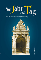 Auf Jahr und Tag. Orte im fr&uuml;hneuzeitlichen Freiburg - 