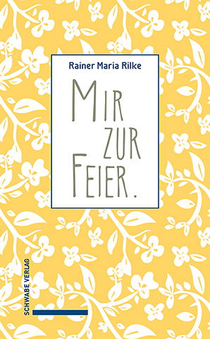 Mir zur Feier - Rainer Maria Rilke