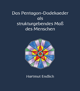 Das Pentagon-Dodekaeder als strukturgebendes Ma&szlig; des Menschen - Hartmut Endlich
