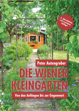 Die Wiener Kleingärten - Autengruber, Peter